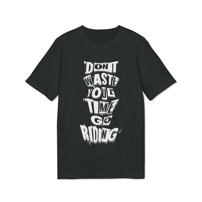 Don´t waste your time go Riding - T-Shirt