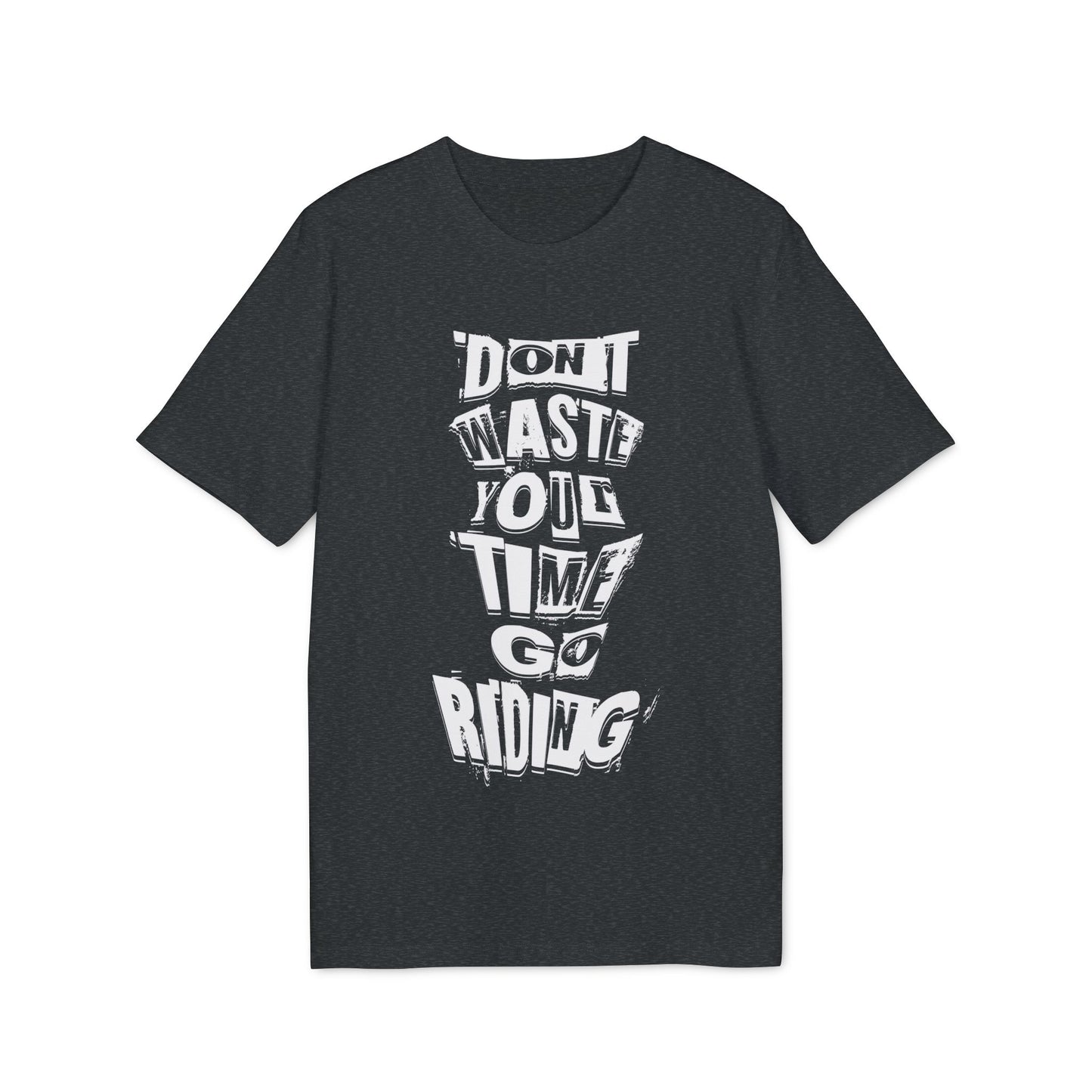 Don´t waste your time go Riding - T-Shirt