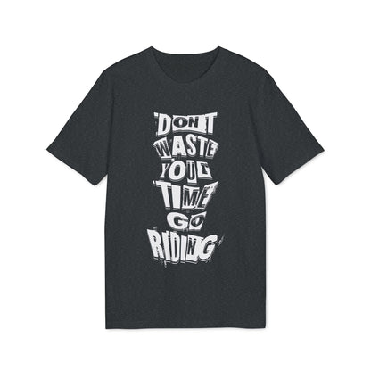 Don´t waste your time go Riding - T-Shirt