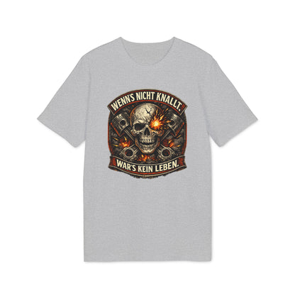 Wenn´s nicht knallt, war´s kein Leben - T-Shirt