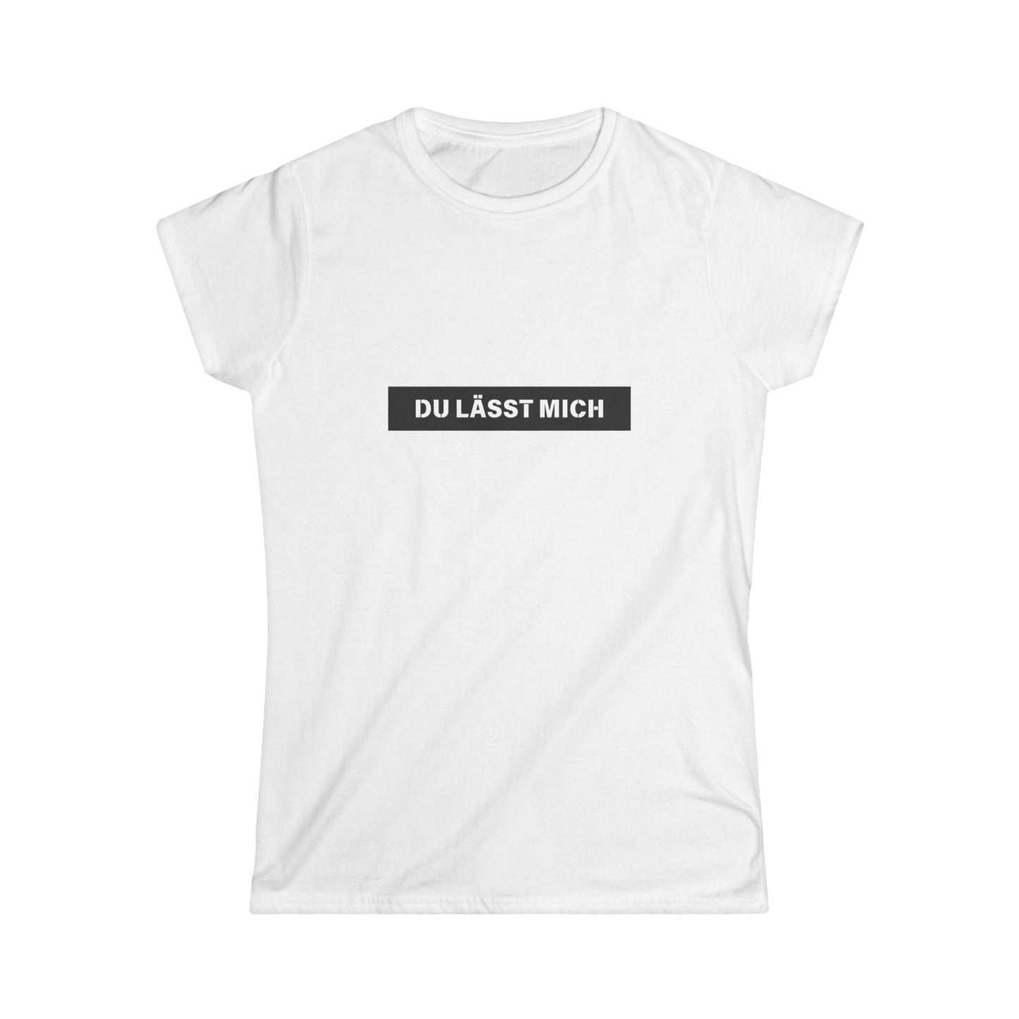 Du lässt mich - Frauen T-Shirt