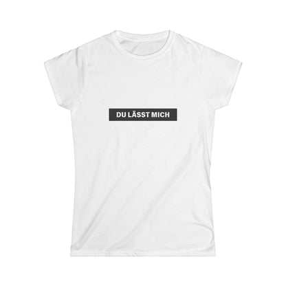 Du lässt mich - Frauen T-Shirt