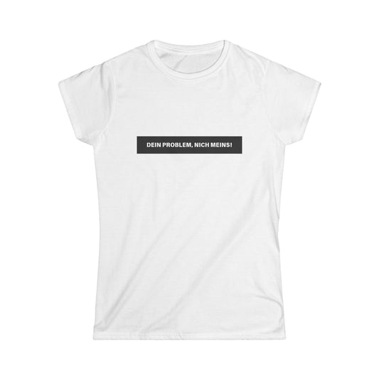 Dein Problem nicht meins - Frauen T-Shirt