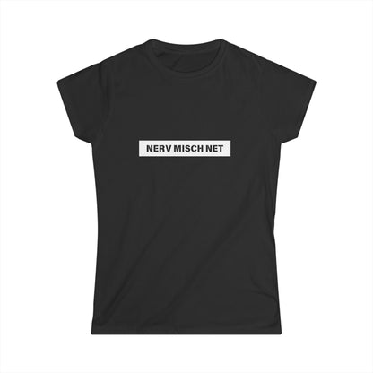 Nerv misch net - Frauen T-Shirt