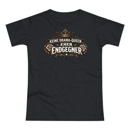 Keine Drama-Queen. Eher Endgegner - T-Shirt