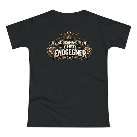Keine Drama-Queen. Eher Endgegner - T-Shirt