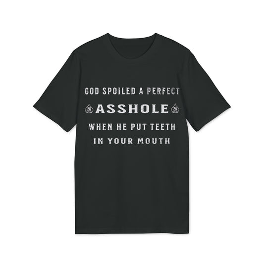 God spoiled a perfect Asshole- T-Shirt