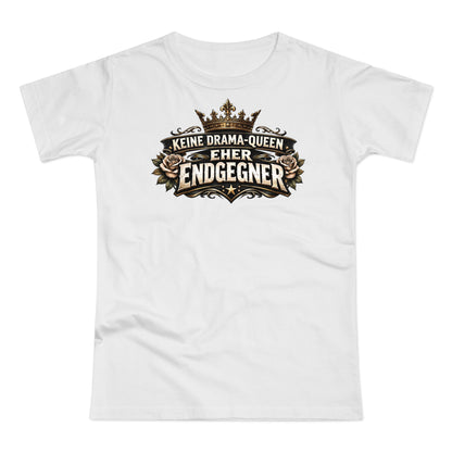 Keine Drama-Queen. Eher Endgegner - T-Shirt