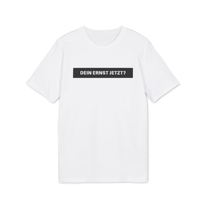Dein Ernst jetzt? - Herren T-Shirt