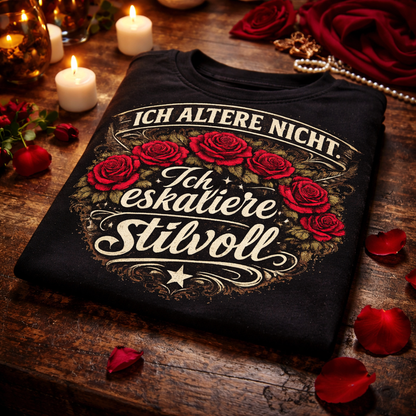 Ich altere nicht. Ich eskaliere stilvoll - T-Shirt