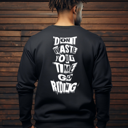 Don´t waste your time go Riding - Sweatshirt