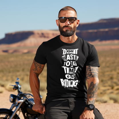 Don´t waste your time go Riding - T-Shirt