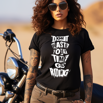 Don´t waste your time go Riding - T-Shirt