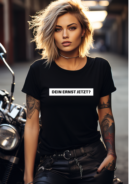 Dein Ernst jetzt - Frauen T-Shirt